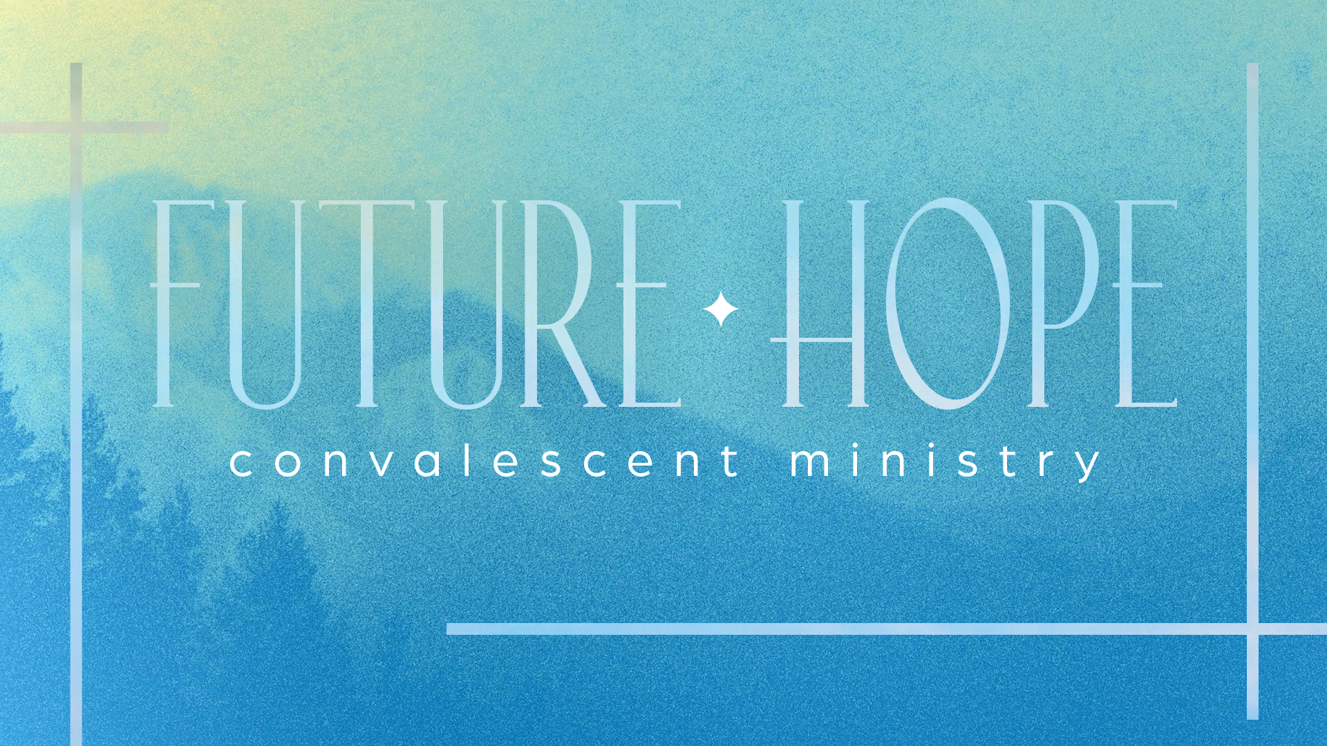 Convalescent Ministry: “Future Hope”