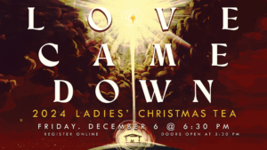 LOVE CAME DOWN – Ladies Christmas Tea